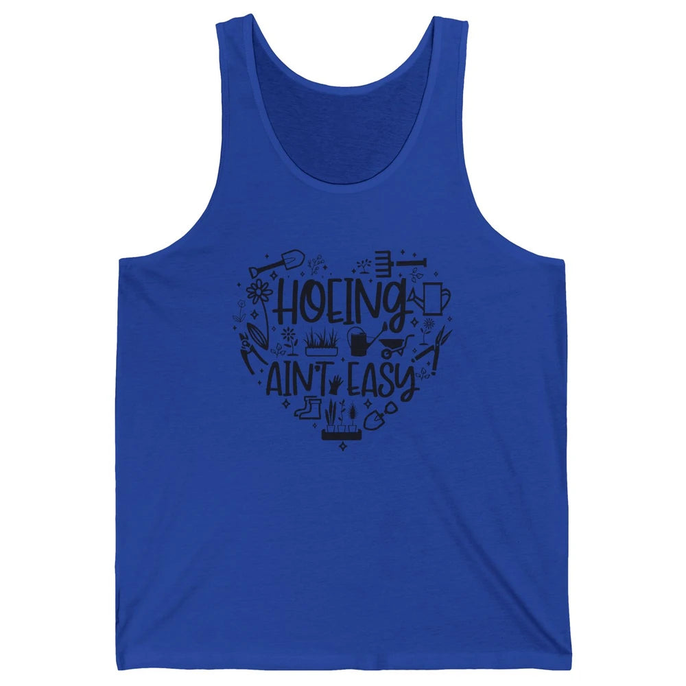 Funny Gardening Heart Hoeing Ain't Easy Plant Lady Garderner Unisex Jersey Tank