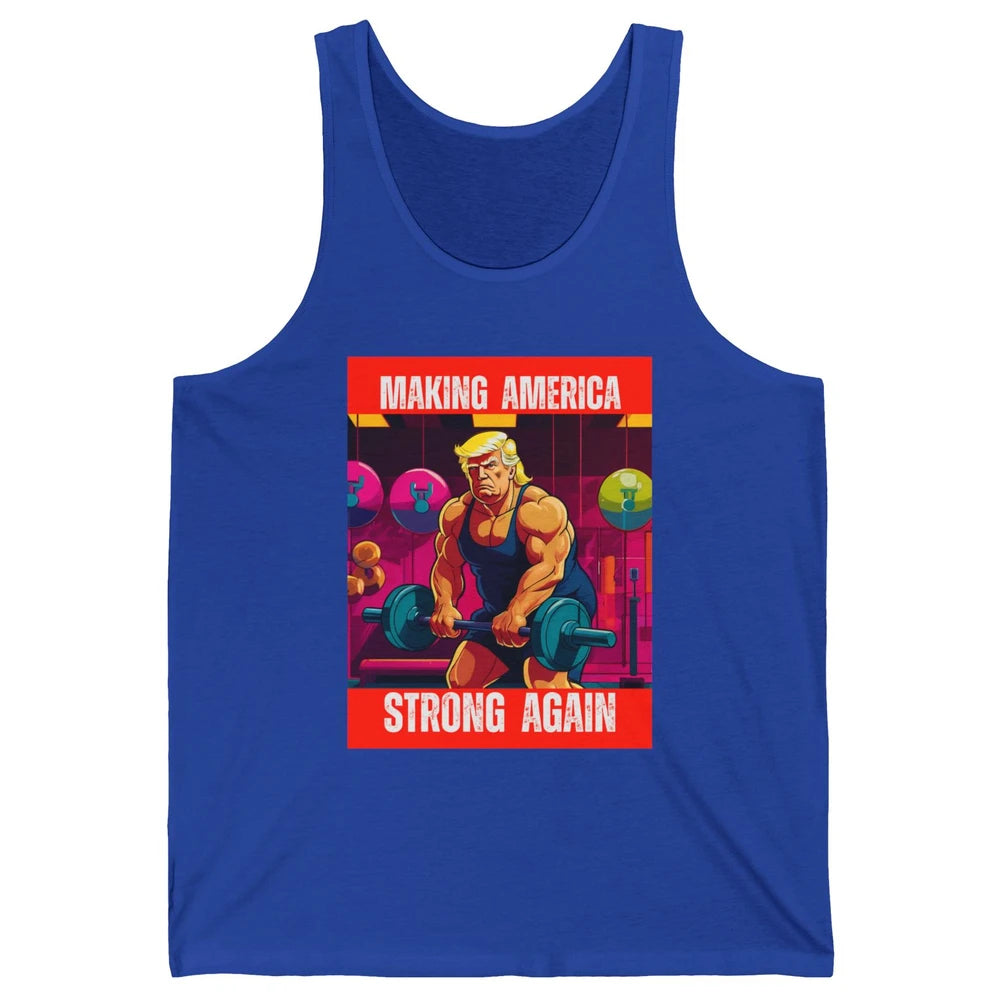 Funny Making America Strong Again Donald Trump Republican Political Sarcastic Workout Unisex Jersey Tank