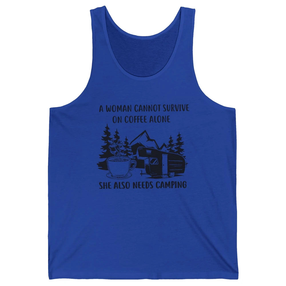 A Woman Cannot Survive On Coffee Alone She Also Need Camping Unisex Jersey Tank
