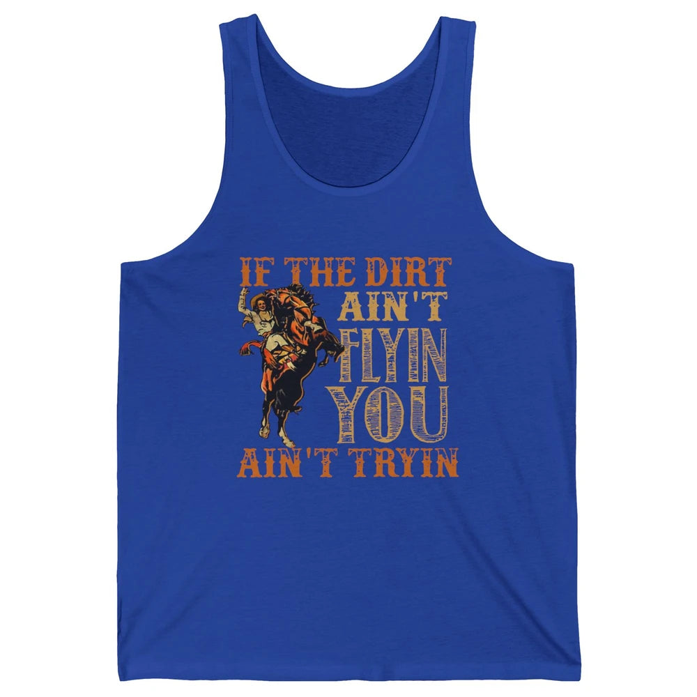 Retro Cowboy If The Dirt Ain't Flyin You Ain't Tryin Western Unisex Jersey Tank