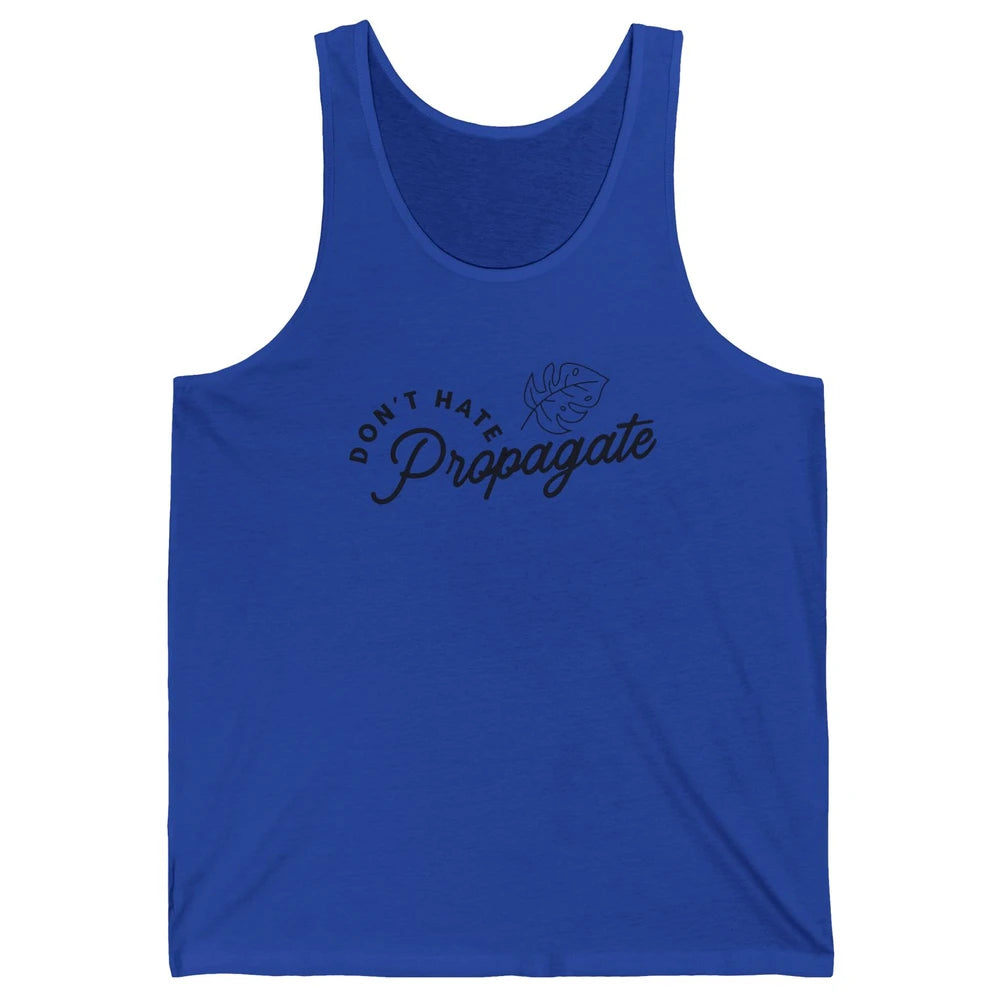 Don't Hate Propagate Gardening Plant Lovers Gift Gardeners Unisex Jersey Tank