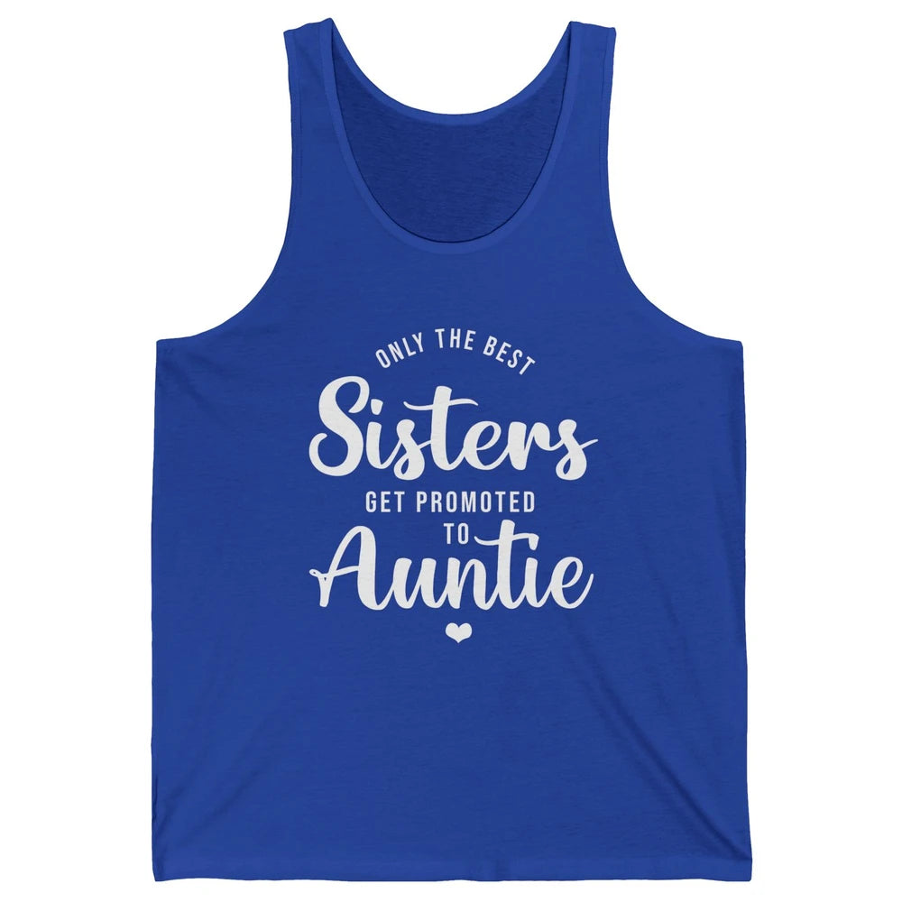 Only The Best Sisters Get Promoted To Aunt Pregnancy Reveal Unisex Jersey Tank