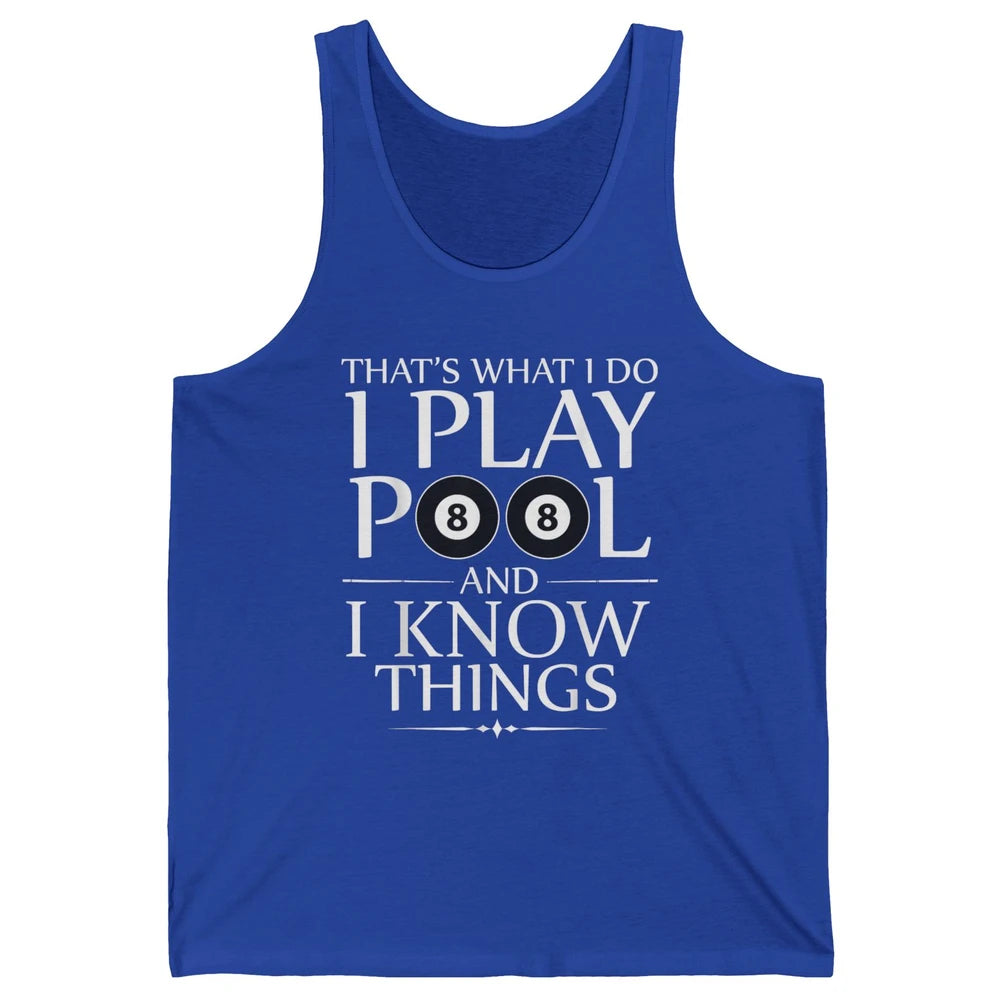 Play Pool I Know Things Funny Pool Players Eight Balls Table Unisex Jersey Tank