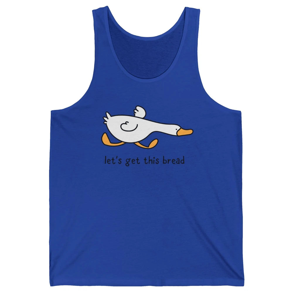 Funny Silly Goose Let's Get This Bread Sarcastic Duck Meme Unisex Jersey Tank