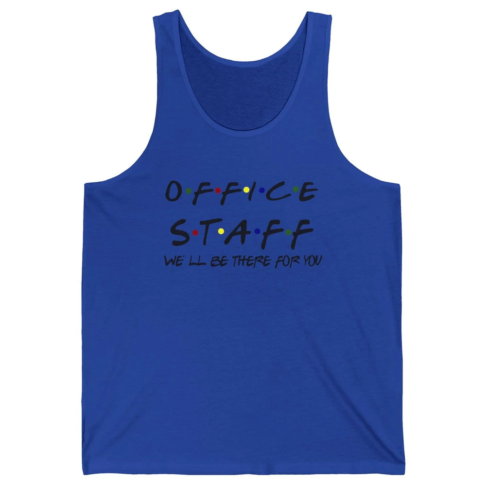 Office Staff I'll Be There For You Office Work Secretary Unisex Jersey Tank