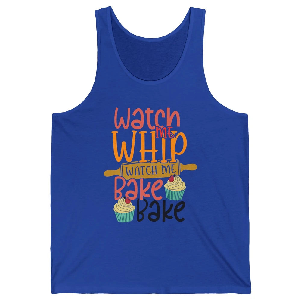 Funny Watch Me Whip Watch Me Bake Bake Cake Baking Sweet Unisex Jersey Tank