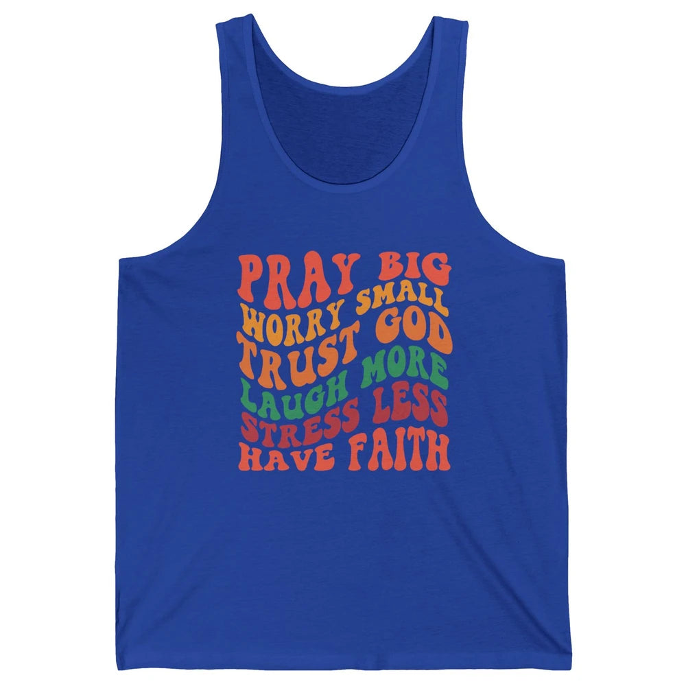 Pray Big Worry Small Trust God Have Faith Christian Jesus Unisex Jersey Tank