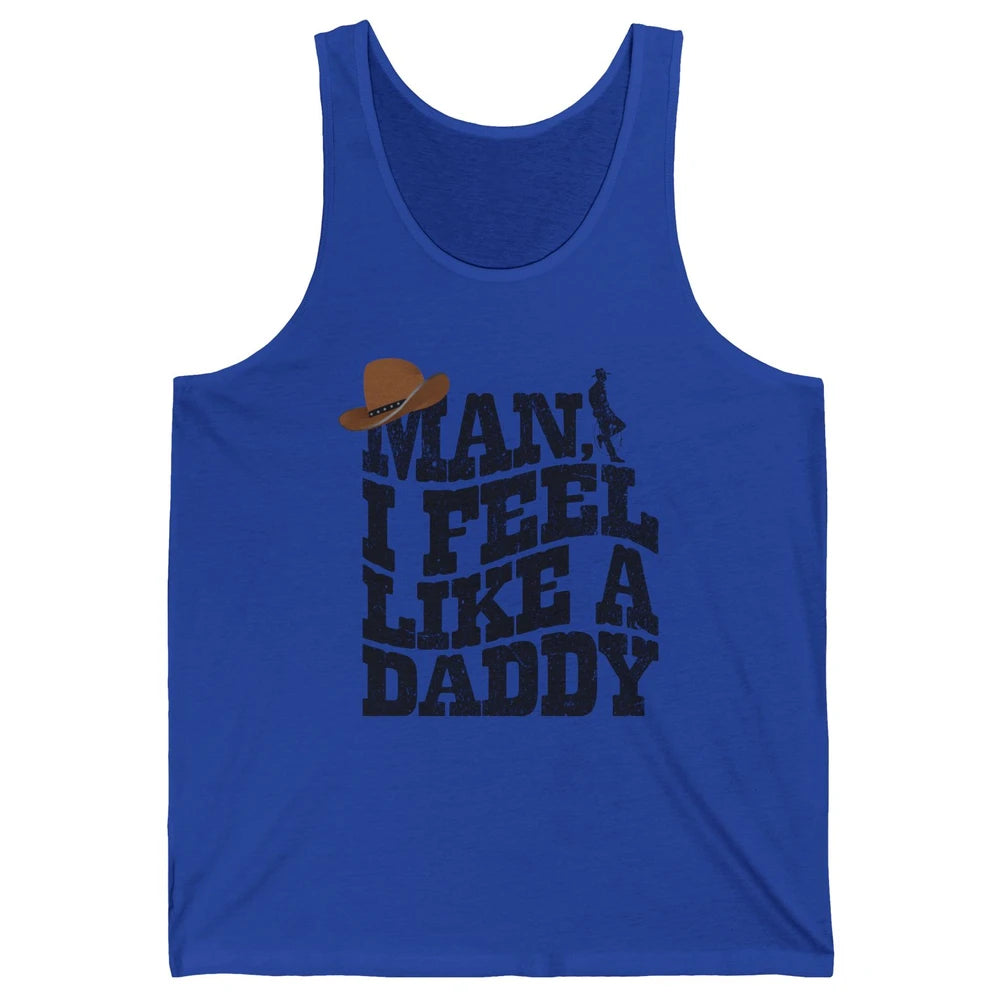 Retro Cowboy Man I Feel Like A Daddy Western Fathers Day Unisex Jersey Tank