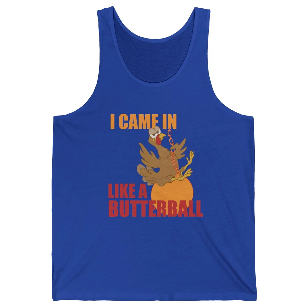Funny Turkey Thanksgiving Gift I Came In Like a Butterball Unisex Jersey Tank