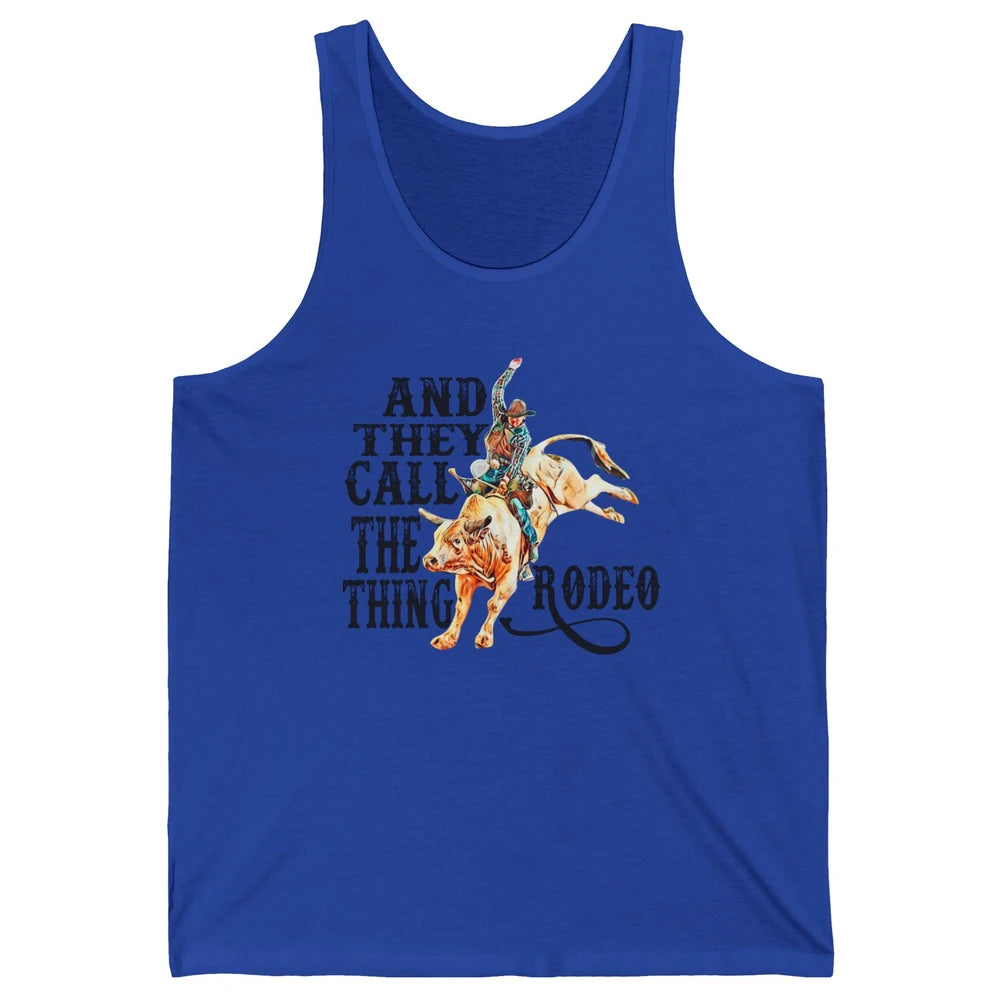 Retro Cowboy Horsing And They Call The Thing Rodeo Western Unisex Jersey Tank