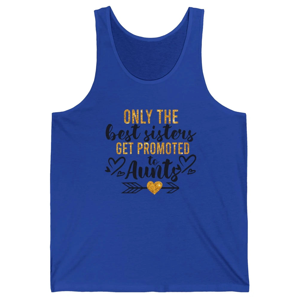Only The Best Sisters Get Promoted To Aunt Sister Aunt Gift Unisex Jersey Tank