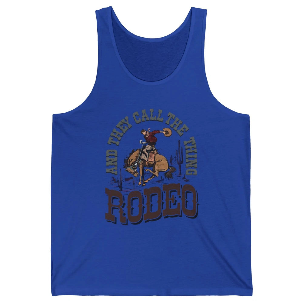 Cowboy Horsing They Call The Thing Rodeo Western Country Unisex Jersey Tank