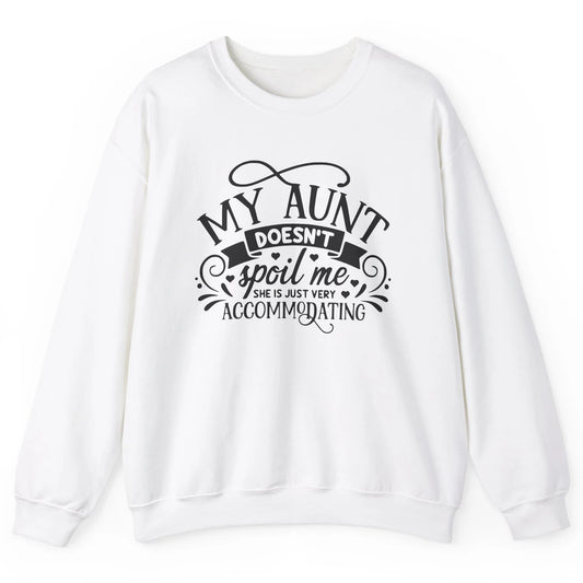 My Aunt Doesn't Spoil Me She's Just Accommodating Aunt Life Unisex Crewneck Sweatshirt