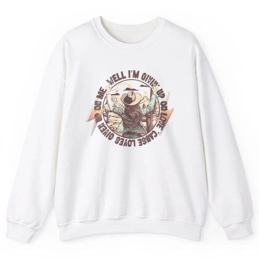 Retro Desert Cowgirl I'm Giving Up On Love Western Country Unisex Crewneck Sweatshirt