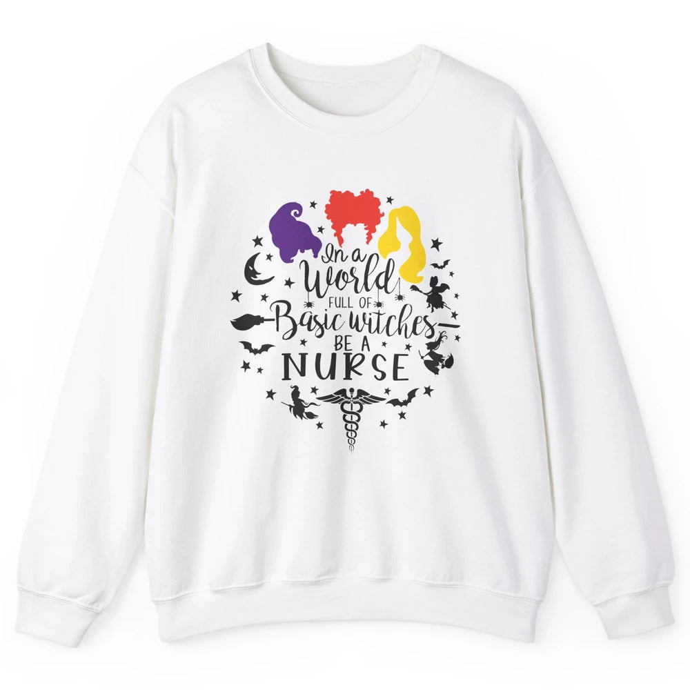 Retro Halloween In A World Full Of Basic Witches Be A Nurse Unisex Crewneck Sweatshirt