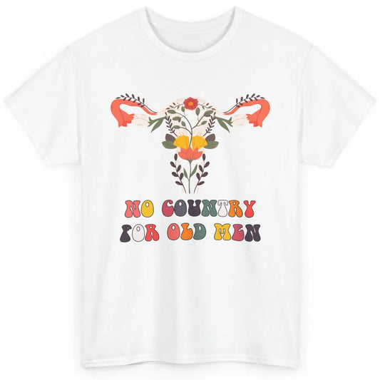 No Country For Old Men Feminist Uterus Feminism Women Rights Classic Unisex T-Shirt