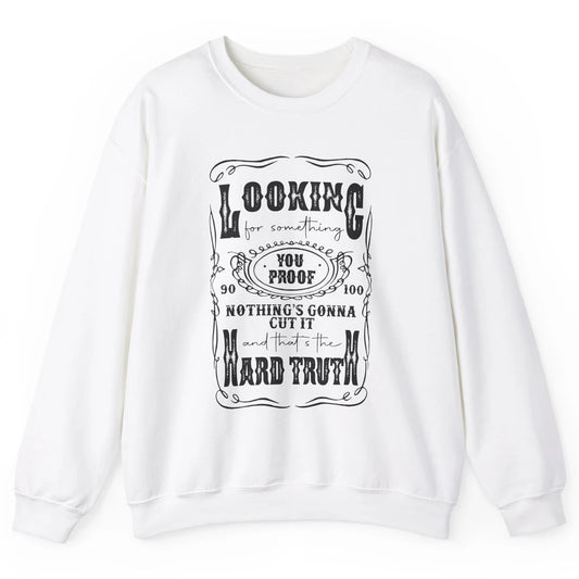 Retro I Need Something You Proof Western Country Cowboy Gift Unisex Crewneck Sweatshirt