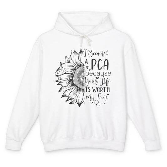 PCA Life I Became A PCA Your Life Woth My Time Nurse Life Unisex Lightweight Hoodie