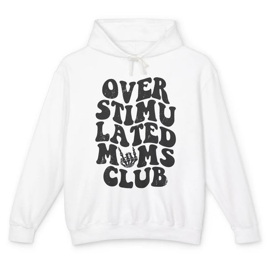 Overstimulated Moms Anxiety Mom Bad Moms Club Mother Gift Unisex Lightweight Hoodie