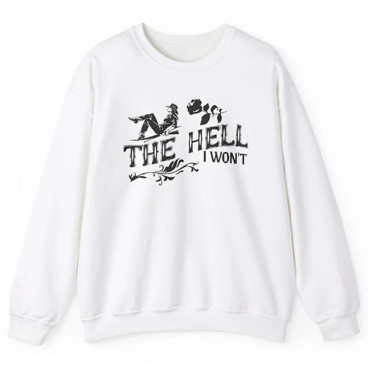 Retro Cowgirl Desert Cactus The Hell I Won't Western Country Unisex Crewneck Sweatshirt