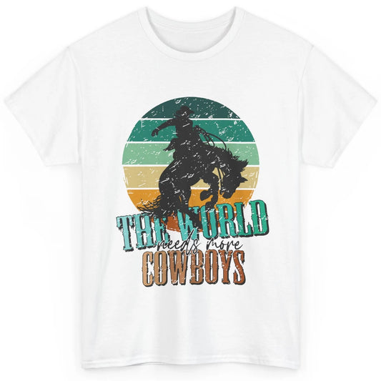 Retro Cowboy Horsing World Needs More Cowboy Western Country Classic Unisex T-Shirt
