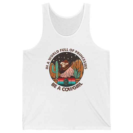 In A World Full Of Princesses Be A Cowgirl Country Girl Gift Unisex Jersey Tank