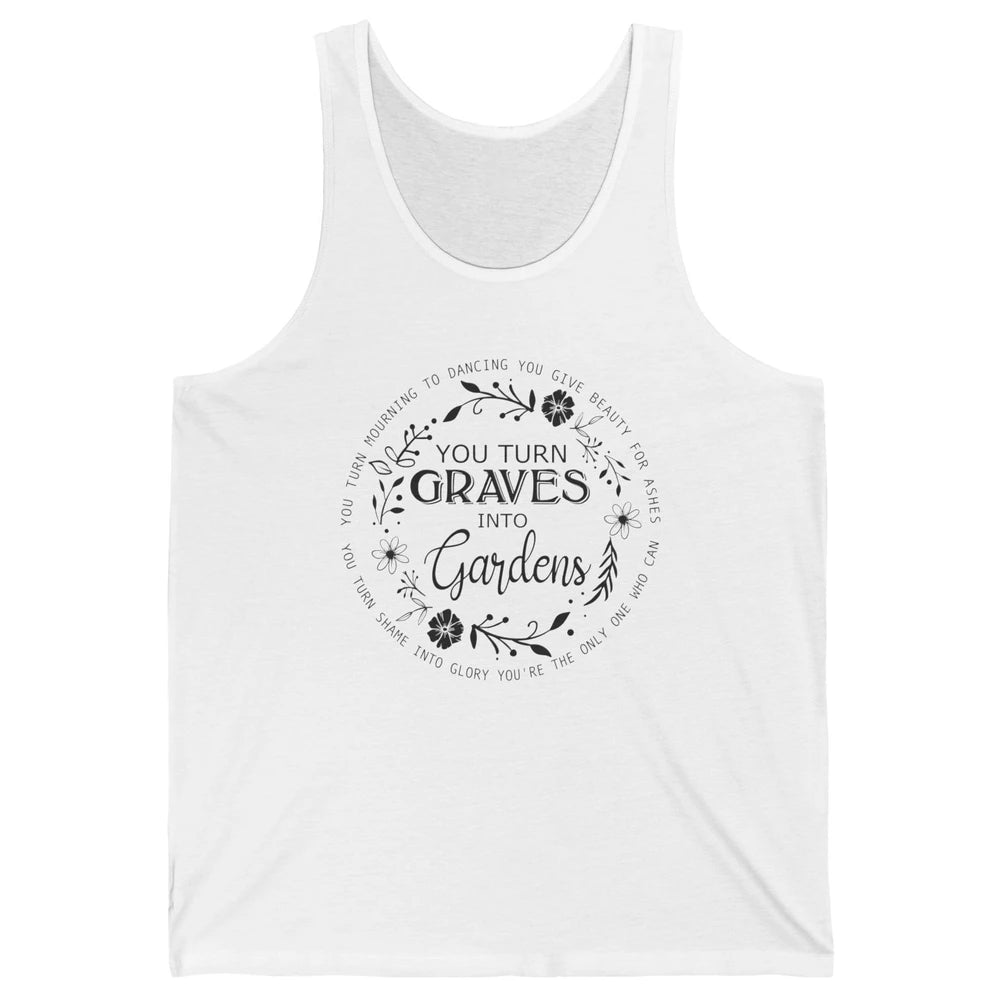 Christian You Turn Graves Into Gardens Religious Inspiration Unisex Jersey Tank