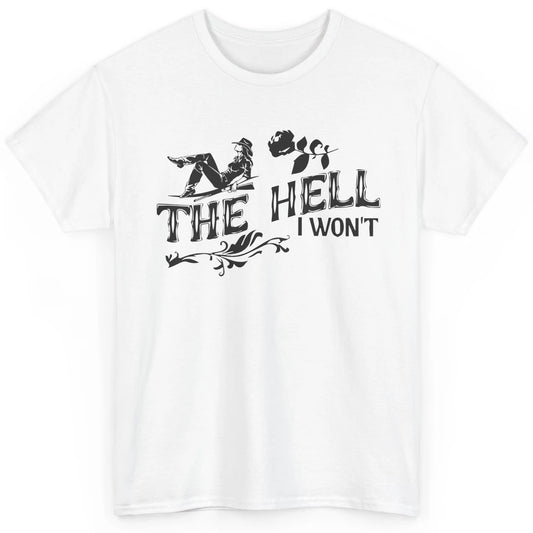 Retro Cowgirl Desert Cactus The Hell I Won't Western Country Classic Unisex T-Shirt