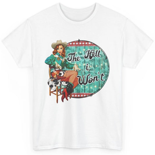 Retro Cowgirl The Hell I Won't Western Country Punchy Girls Classic Unisex T-Shirt