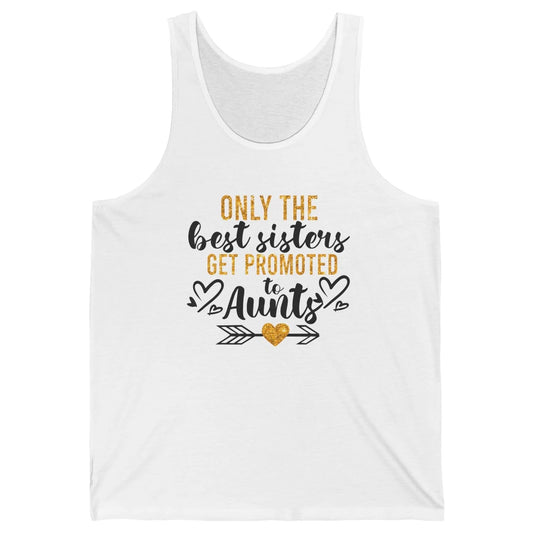 Only The Best Sisters Get Promoted To Aunt Sister Aunt Gift Unisex Jersey Tank