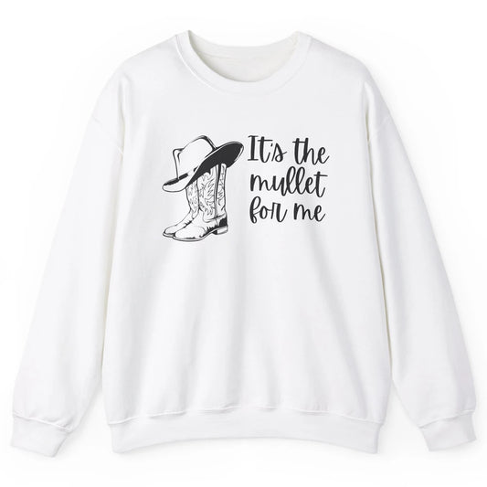 Retro Cowboy Boots Hat Its The Mullet For Me Western Country Unisex Crewneck Sweatshirt