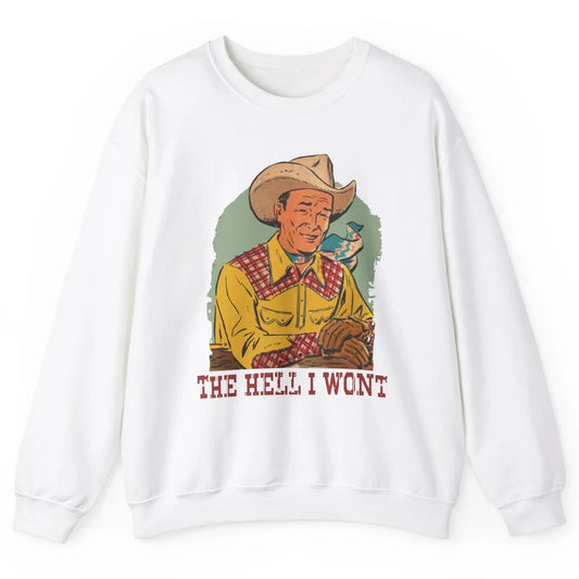 Retro Cowboy The Hell I Won't Western Country Rodeo Dad Gift Unisex Crewneck Sweatshirt