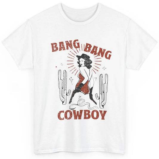 Retro Cowgirl Bang Bang Cowboy Desert Cactus Western Country Classic Unisex T-Shirt