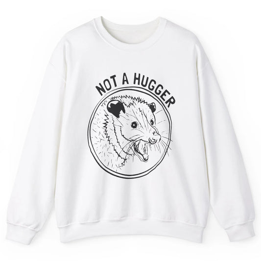 Not a Hugger Opossum Street Cats Funny Opossum Lovers Gift Unisex Crewneck Sweatshirt
