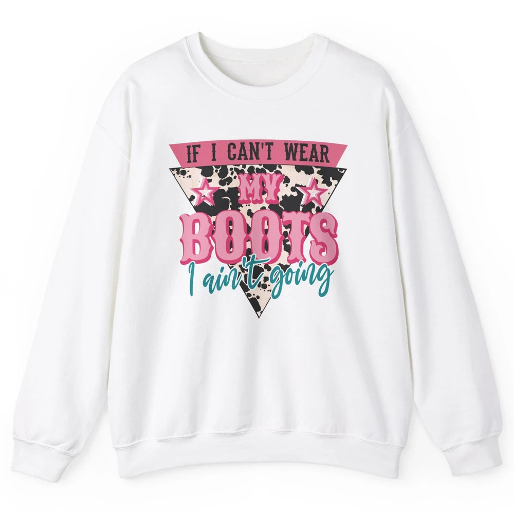 Retro If I Can't Wear My Boots I Ain't Going Western Cowgirl Unisex Crewneck Sweatshirt