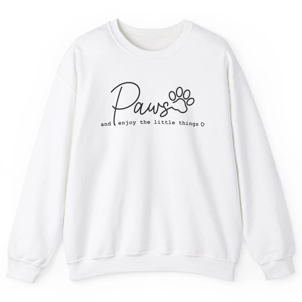 Paws And Enjoy The Little Things Dog Mom Mothers Day Unisex Crewneck Sweatshirt