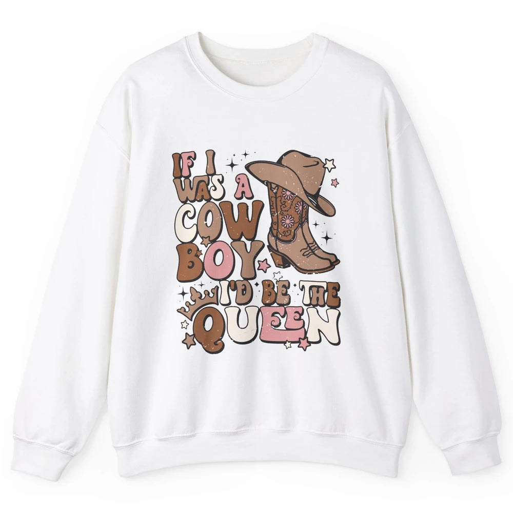 Retro Cowgirls If I Was A Cowboy I'd Be The Queen Western Unisex Crewneck Sweatshirt