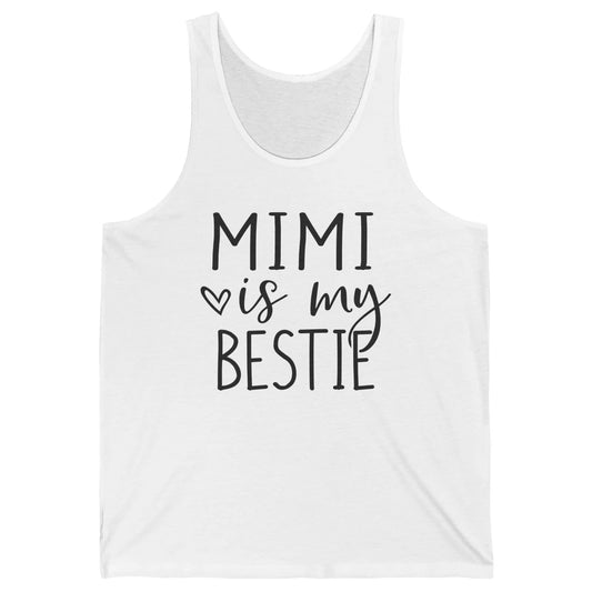 Mimi Is My Bestie Being A Grandma Make My Life Complete Nana Unisex Jersey Tank