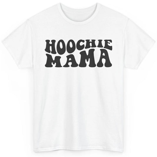 Nothing But A Hoochie Mama Funny Western Mama Mothers Day Classic Unisex T-Shirt