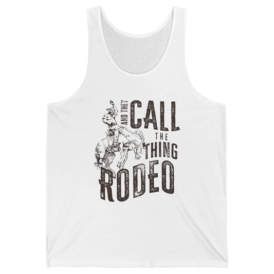 Retro Cowboy Horsing And They Call The Thing Rodeo Western Unisex Jersey Tank