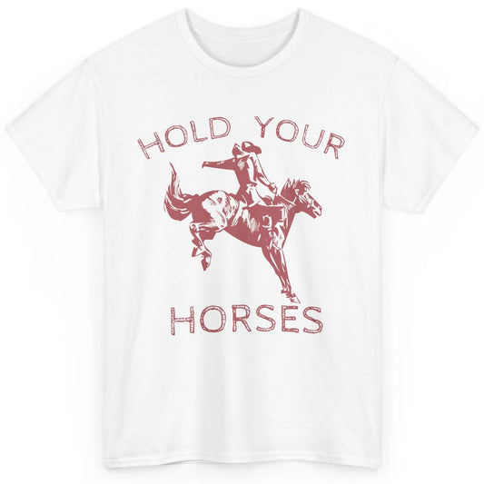 Retro Cowboy Hold Your Horse Rodeo Wild West Country Cowgirl Classic Unisex T-Shirt