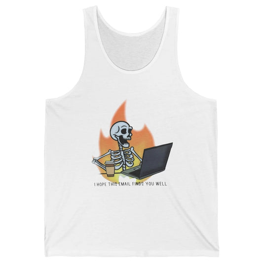 Funny Skeleton I Hope This Emails Find You Well Sarcastic Unisex Jersey Tank