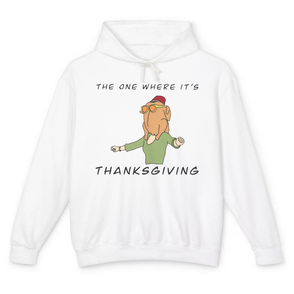 Funny Friends Turkey The One Where It's Thanksgiving Gift Unisex Lightweight Hoodie