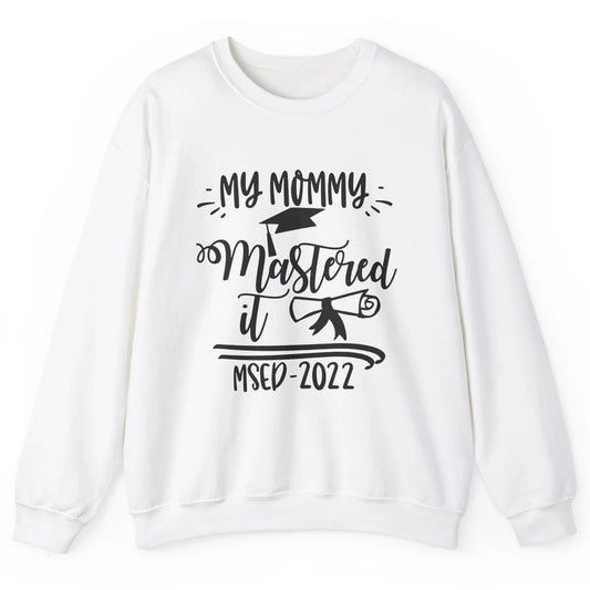My Mommy Mastered It MSED 2022 Master Graduation Bachelor Unisex Crewneck Sweatshirt