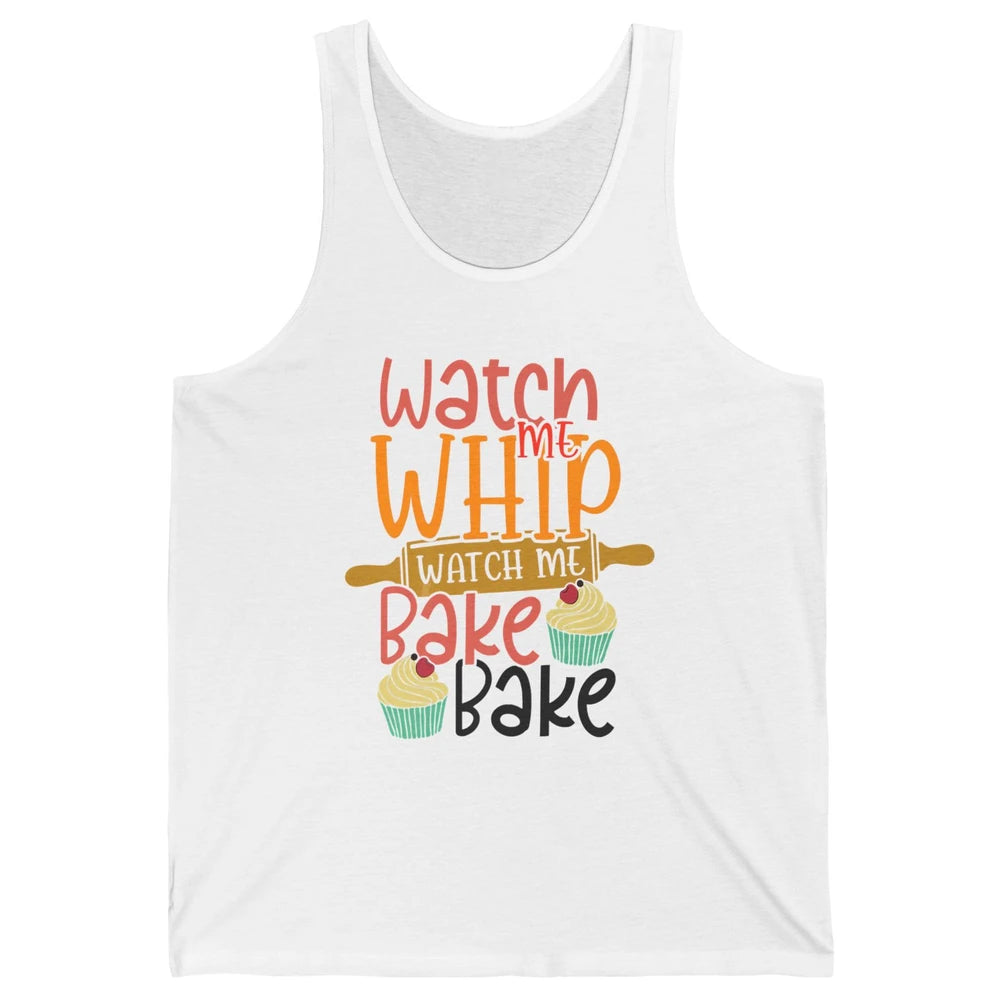 Funny Watch Me Whip Watch Me Bake Bake Cake Baking Sweet Unisex Jersey Tank