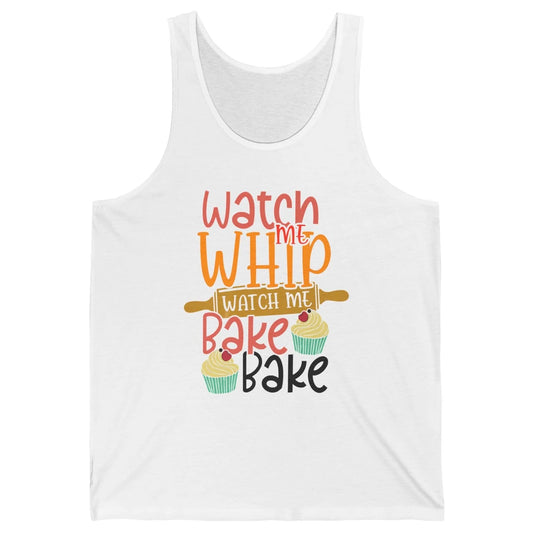 Funny Watch Me Whip Watch Me Bake Bake Cake Baking Sweet Unisex Jersey Tank