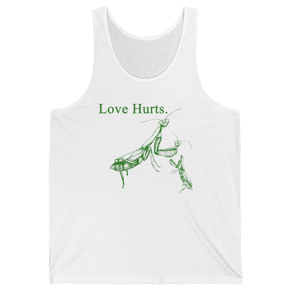 Funny Praying Mantis Love Hurts Sarcastic Insect Pray Mantis Unisex Jersey Tank