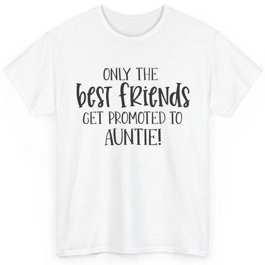 Promoted From Bestie To Auntie Pregnancy Reveal Bestfriend Classic Unisex T-Shirt