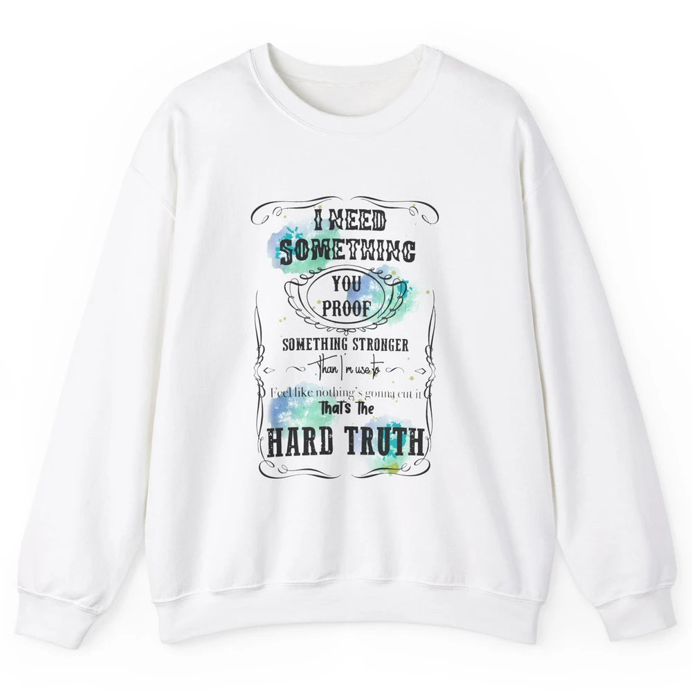 Retro I Need Something You Proof Western Country Cowgirl Unisex Crewneck Sweatshirt