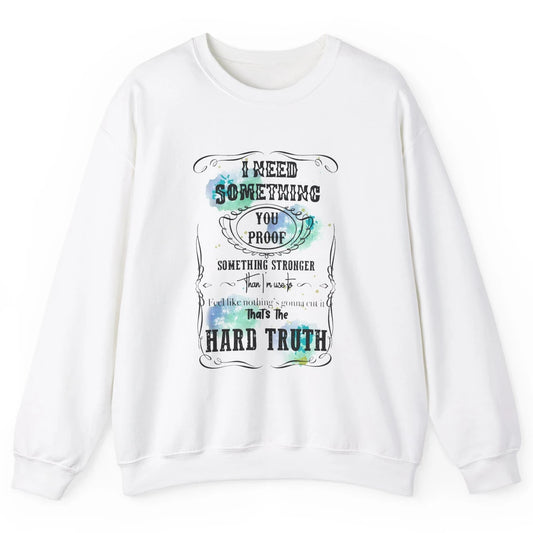 Retro I Need Something You Proof Western Country Cowgirl Unisex Crewneck Sweatshirt